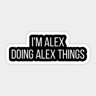 I'm Alex doing Alex things Sticker